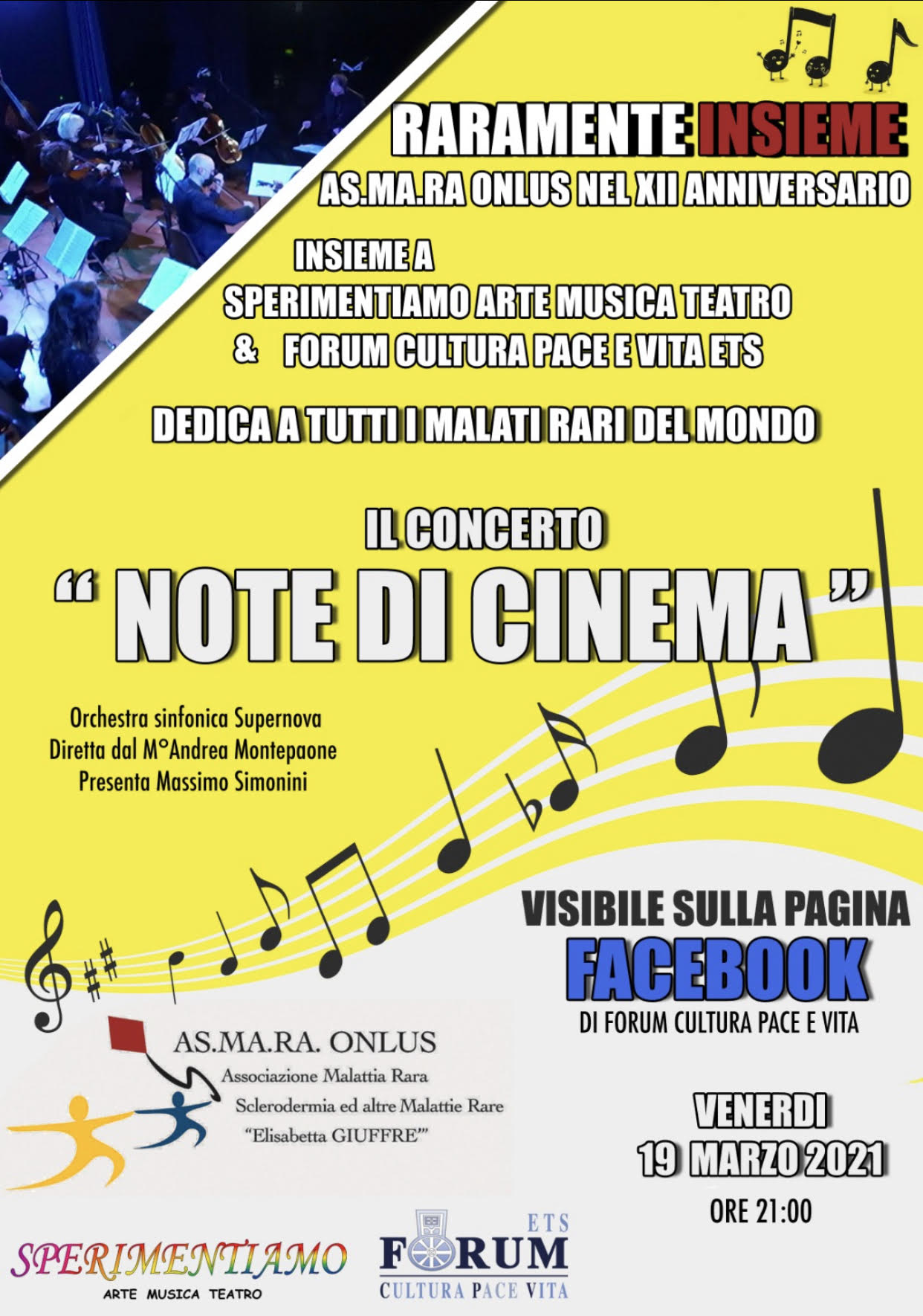 AS.MA.RA. ONLUS (@sclerodermia.rare ) in occasione del XII anno dalla sua fondazione, con il prezioso  contributo dell' Associazione SPERIMENTIAMO ARTE MUSICA  TEATRO (Sperimentiamo Arte Musica Teatro,  insieme al FORUM CPV ETS (@ForumCPV),  VENERDI 19 Marzo dalle ore 21:00 - visibile sulla pagina  FaceBook del FORUM CPV ETS https://www.facebook.com/ForumCPV Presentano l'evento  "RARAMENTE INSIEME ",  dedicato a tutti i Malati affetti da Malattie Rare , durate il quale verrà trasmesso il   coinvolgente  CONCERTO  "NOTE DI CINEMA"  eseguito dall'Orchestra Sinfonica SUPERNOVA diretta  dal prestigioso M^ Andrea Montepaone; concerto realizzato in occasione della rassegna A RIVEDER LE STELLE curata dall'Associazione Sperimentiamo Arte Musica Teatro.   Presenta Massimo Simonini . Buona Visione ed Ascolto.